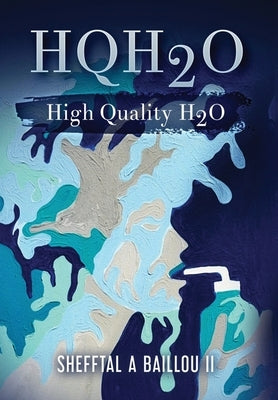 HQH2O High Quality H2O by Baillou, Shefftal A.