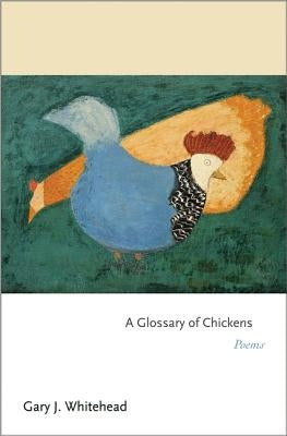 Glossary of Chickens by Whitehead, Gary J.