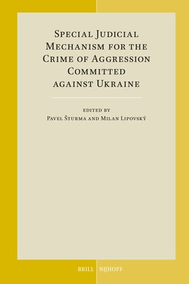 Special Judicial Mechanism for the Crime of Aggression Committed Against Ukraine by Sturma, Pavel