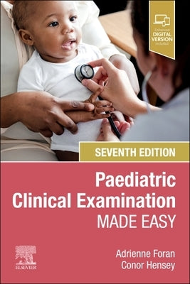 Paediatric Clinical Examination Made Easy by Foran, Adrienne