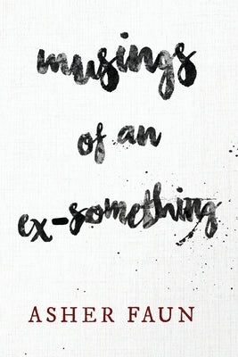 Musings of an Ex-Something by Faun, Asher