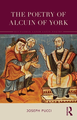 The Poetry of Alcuin of York: A Translation with Introduction and Commentary by Pucci, Joseph