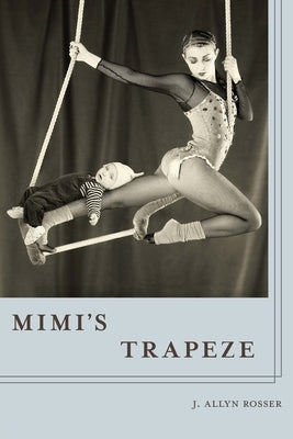 Mimi's Trapeze by Rosser, J. Allyn