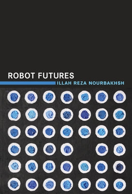 Robot Futures by Nourbakhsh, Illah Reza