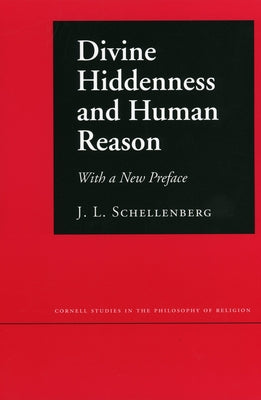 Divine Hiddenness and Human Reason by Schellenberg, J. L.