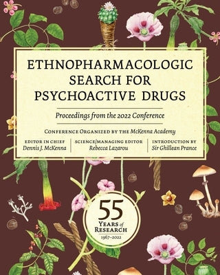 Ethnopharmacologic Search for Psychoactive Drugs: 55 Years of Research--Proceedings from the 2022 Conference by Philosophy, The McKenna Academy of Natur