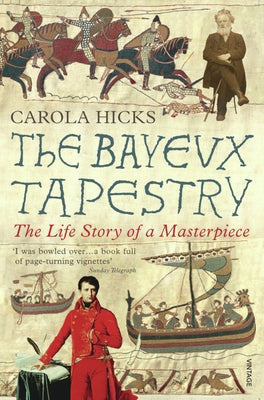 The Bayeux Tapestry: The Life Story of a Masterpiece by Hicks, Carola