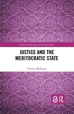 Justice and the Meritocratic State by Mulligan, Thomas