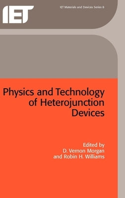 Physics and Technology of Heterojunction Devices by Morgan, D. Vernon