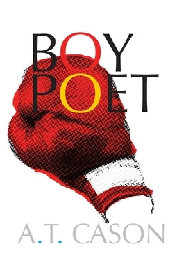 Boy Poet - Hardcover Edition by Cason, A. T.