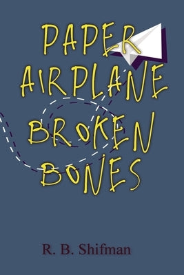 Paper Airplane, Broken Bones by Shifman, R. B.