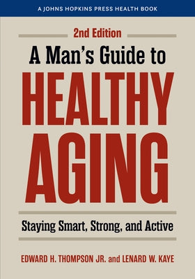 Man's Guide to Healthy Aging: Staying Smart, Strong, and Active by Thompson, Edward H.
