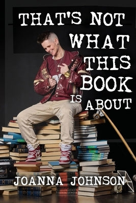 That's Not What This Book Is About by Johnson, Joanna