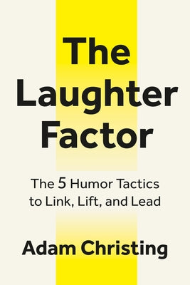 The Laughter Factor: The 5 Humor Tactics to Link, Lift, and Lead by Christing, Adam