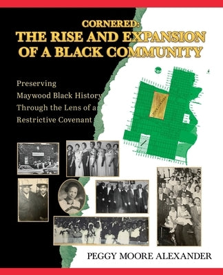 Cornered: Preserving Maywood Black History Through the Lens of a Restrictive Covenant by Alexander, Peggy Moore