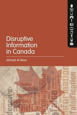 Disruptive Information in Canada by Al-Rawi, Ahmed