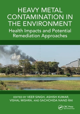 Heavy Metal Contamination in the Environment: Health Impacts and Potential Remediation Approaches by Singh, Veer