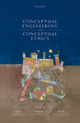 Conceptual Engineering and Conceptual Ethics by Burgess, Alexis