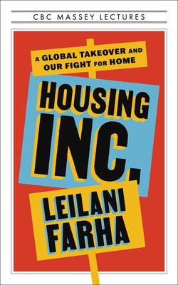 Housing Inc.: A Global Takeover and Our Fight for Home by Farha, Leilani