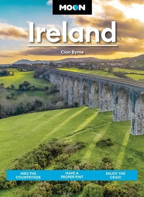 Moon Ireland: Hike the Countryside, Have a Proper Pint, Enjoy the Craic by Byrne, Cían