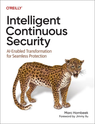 Intelligent Continuous Security: Ai-Enabled Transformation for Seamless Protection by Hornbeek, Marc