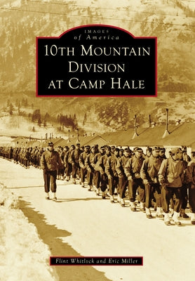10th Mountain Division at Camp Hale by Miller, Eric