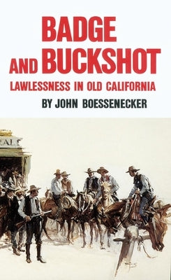 Badge and Buckshot: Lawlessness in Old California by Boessenecker, John