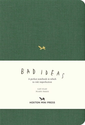 A Notebook for Bad Ideas (Medium / Green / Unlined): A Perfect Notebook in Which to Risk Imperfection by Hoxton Mini Press