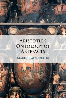Aristotle's Ontology of Artefacts by Papandreou, Marilù