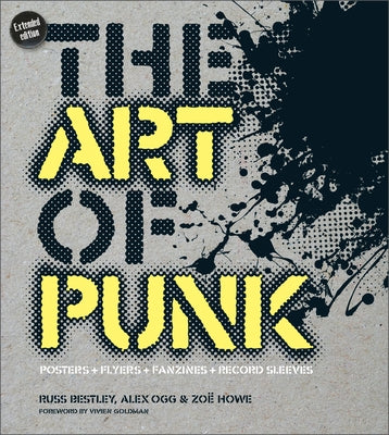 The Art of Punk: Posters + Flyers + Fanzines + Record Sleeves by Howe, Zoë