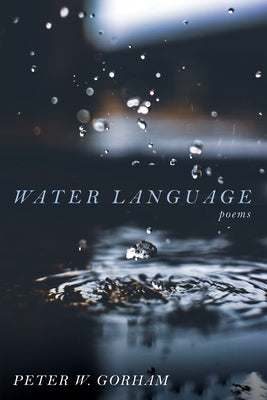 Water Language: Poems by Gorham, Peter W.