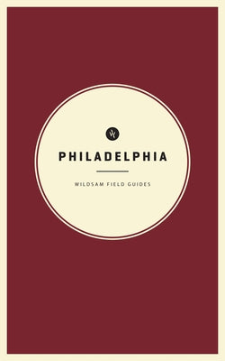 Wildsam Field Guides: Philadelphia by Bruce, Taylor