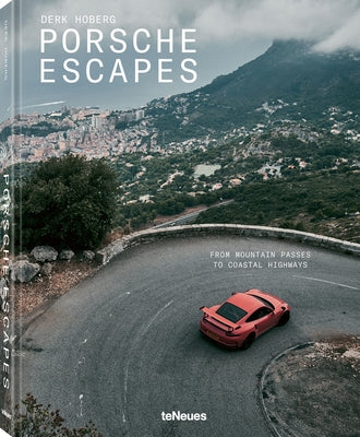 Porsche Escapes: From Mountain Passes to Coastal Highways by Hoberg, Derk