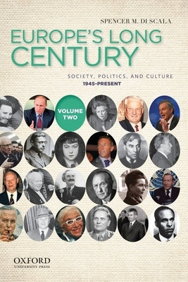 Europe's Long Century, Volume 2: Society, Politics, and Culture, 1945-Present by Di Scala, Spencer M.