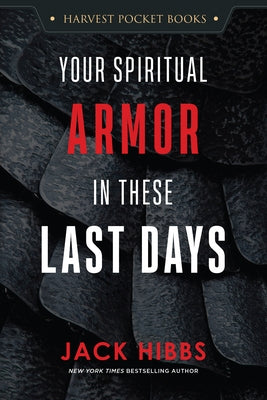 Your Spiritual Armor in These Last Days by Hibbs, Jack