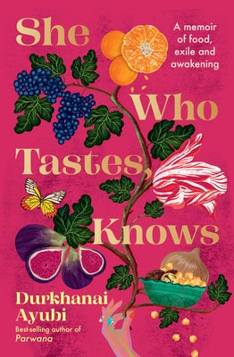 She Who Tastes, Knows: A Memoir of Food, Exile and Awakening by Ayubi, Durkhanai