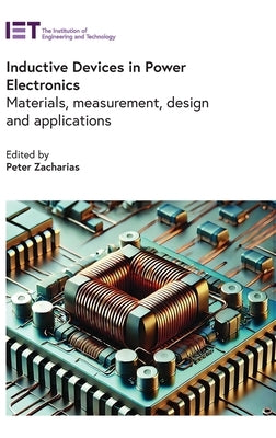 Inductive Devices in Power Electronics: Materials, Measurement, Design and Applications by Zacharias, Peter