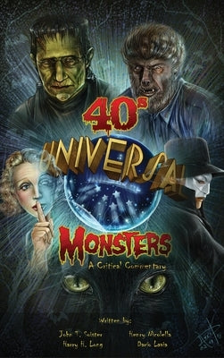Universal '40s Monsters (hardback): A Critical Commentary by Soister, John T.