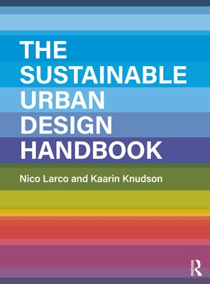 The Sustainable Urban Design Handbook by Larco, Nico