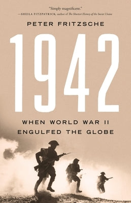 1942: When World War II Engulfed the Globe by Fritzsche, Peter