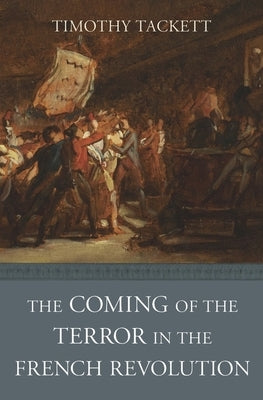 The Coming of the Terror in the French Revolution by Tackett, Timothy