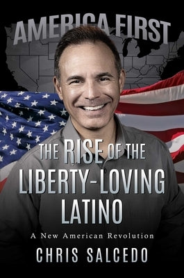 The Rise of the Liberty-Loving Latino: A New American Revolution by Salcedo, Chris