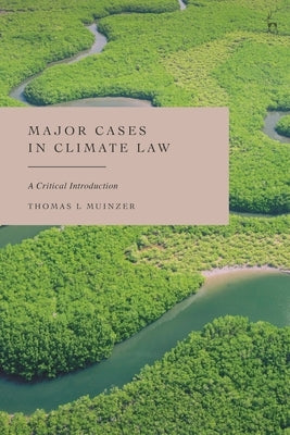 Major Cases in Climate Law: A Critical Introduction by Muinzer, Thomas L.