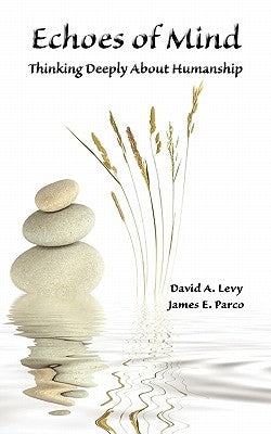 Echoes of Mind: Thinking Deeply About Humanship by Levy, David A.