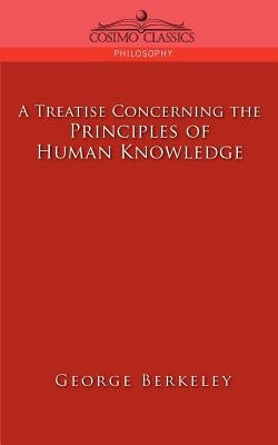 A Treatise Concerning the Principles of Human Knowledge by Berkeley, George