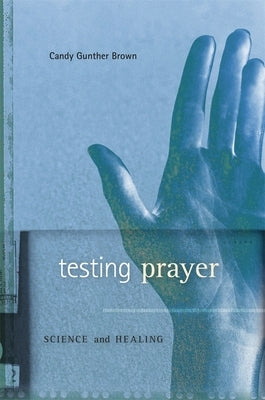 Testing Prayer: Science and Healing by Brown, Candy Gunther
