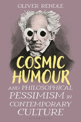 Cosmic Humour and Philosophical Pessimism in Contemporary Culture by Rendle, Oliver