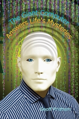 The Giant Computer Answers Life's Mysteries by Pridham, Geoff