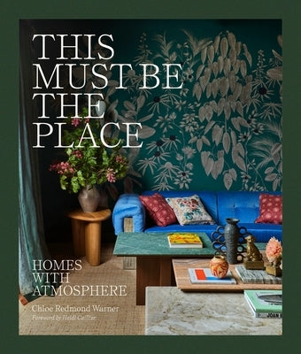This Must Be the Place: Homes with Atmosphere by Redmond Warner, Chloe