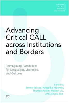 Advancing Critical Call Across Institutions and Borders: Reimagining Possibilities for Languages, Literacies, and Cultures by Britton, Emma